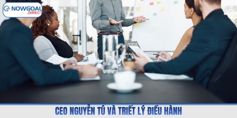 CEO Nguyễn Tú và triết lý điều hành
